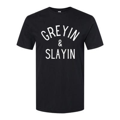 Greyin And Slayin Graying And Slaying Workout Gym Softstyle CVC T-Shirt