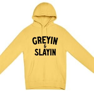 Greyin And Slayin Funny Graying And Slaying Workout Gym Girl Premium Pullover Hoodie