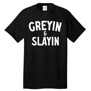 Greyin And Slayin Funny Graying And Slaying Workout Gym Girl Tall T-Shirt