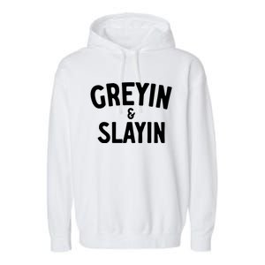 Greyin And Slayin Funny Graying And Slaying Workout Gym Girl Garment-Dyed Fleece Hoodie