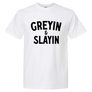 Greyin And Slayin Funny Graying And Slaying Workout Gym Girl Garment-Dyed Heavyweight T-Shirt