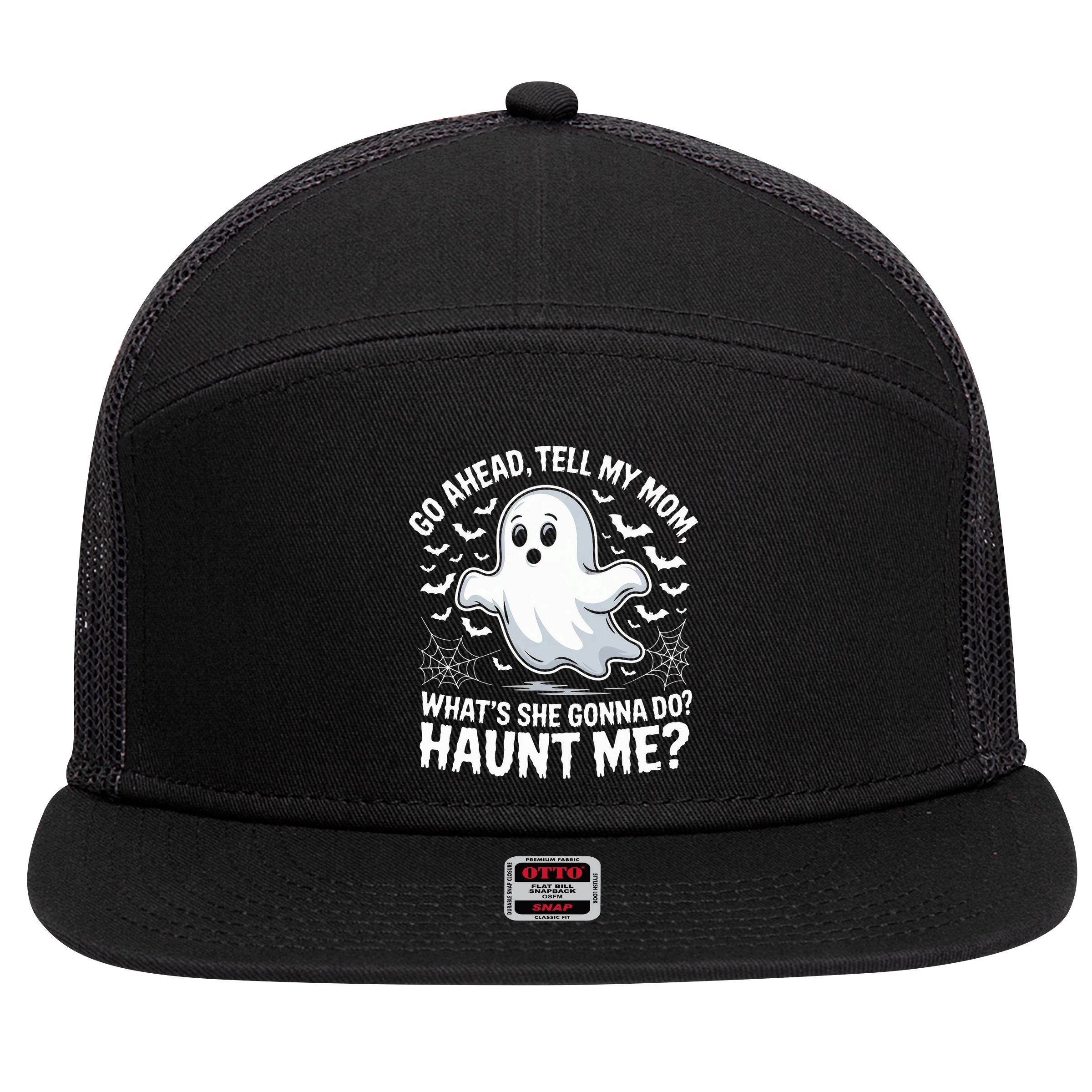 Go Ahead Tell My Mom Haunt Me Funny Ghost Mothers Day Spooky  7 Panel Mesh Trucker Snapback Hat
