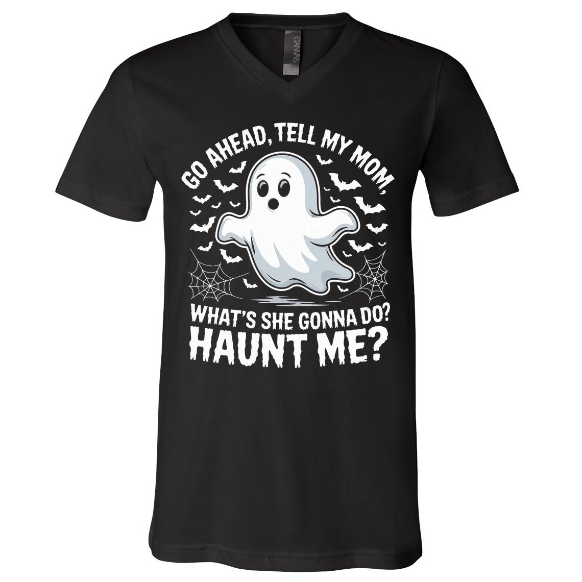 Go Ahead Tell My Mom Haunt Me Funny Ghost Mothers Day Spooky  V-Neck T-Shirt