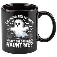 Go Ahead Tell My Mom Haunt Me Funny Ghost Mothers Day Spooky  11oz C Handle Ceramic Mug