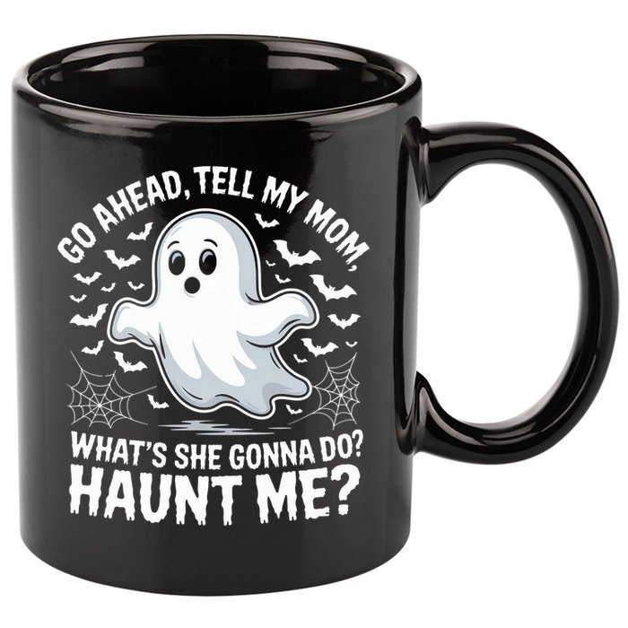 Go Ahead Tell My Mom Haunt Me Funny Ghost Mothers Day Spooky  11oz C Handle Ceramic Mug