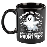 Go Ahead Tell My Mom Haunt Me Funny Ghost Mothers Day Spooky  11oz C Handle Ceramic Mug