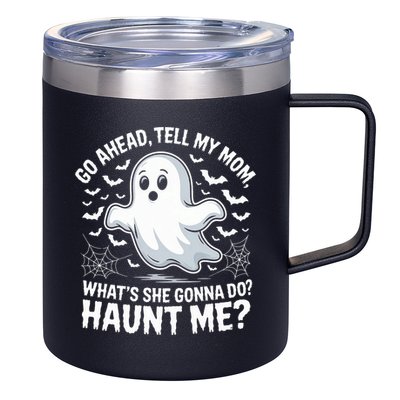 Go Ahead Tell My Mom Haunt Me Funny Ghost Mothers Day Spooky  12oz Stainless Steel Coffee Mug