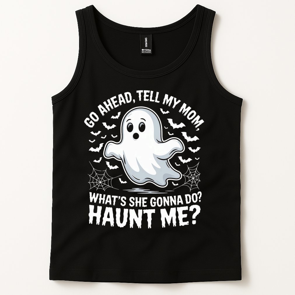 Go Ahead Tell My Mom Haunt Me Funny Ghost Mothers Day Spooky  Tank Top