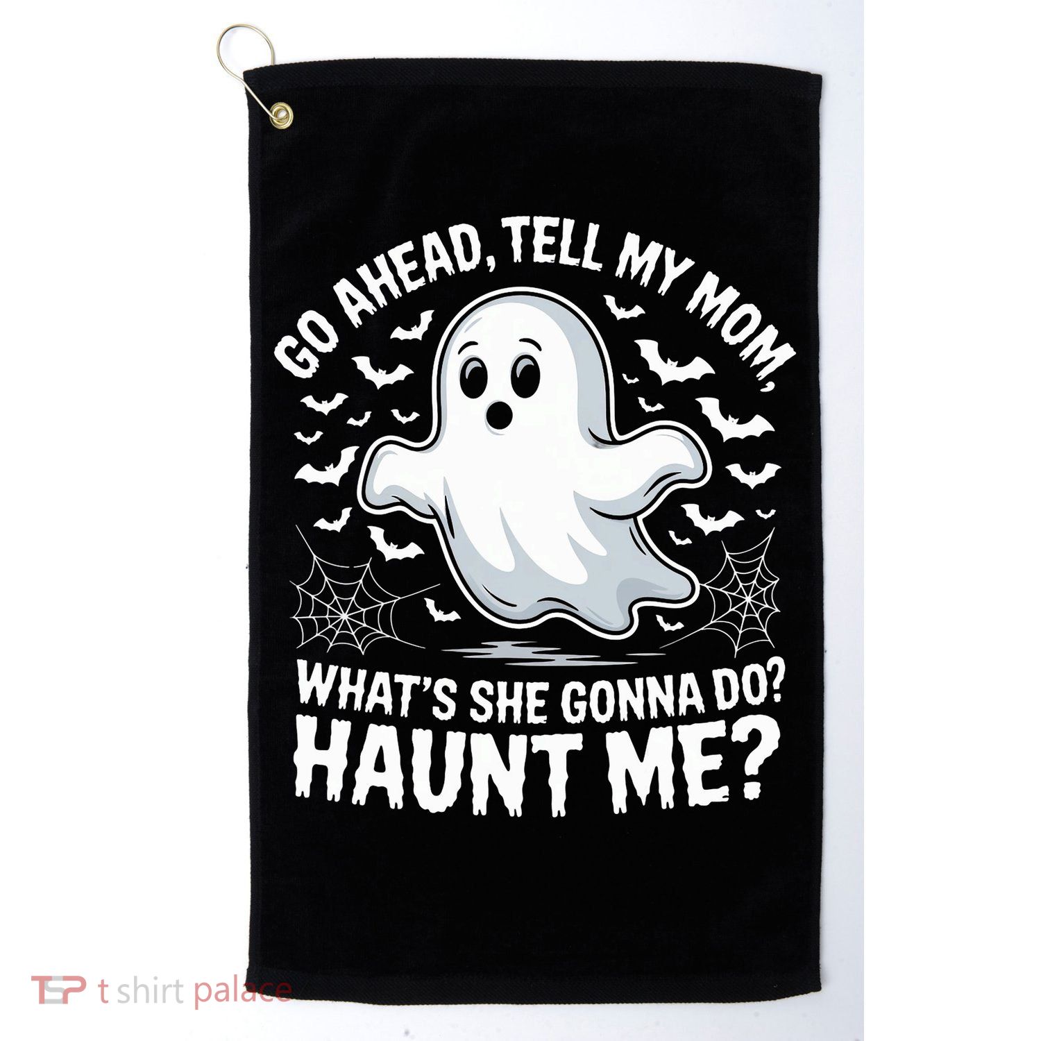 Go Ahead Tell My Mom Haunt Me Funny Ghost Mothers Day Spooky  Golf Towel
