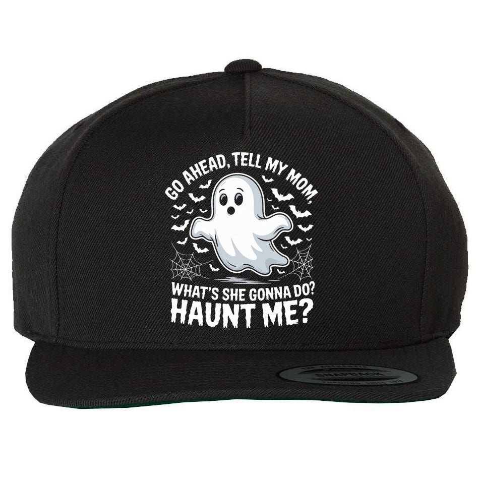 Go Ahead Tell My Mom Haunt Me Funny Ghost Mothers Day Spooky  Wool Snapback Cap