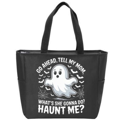 Go Ahead Tell My Mom Haunt Me Funny Ghost Mothers Day Spooky  Zip Tote Bag