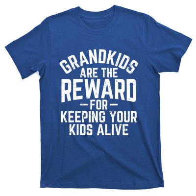 Grandkids Are The Reward For Keeping Your Kids Alive T-Shirt