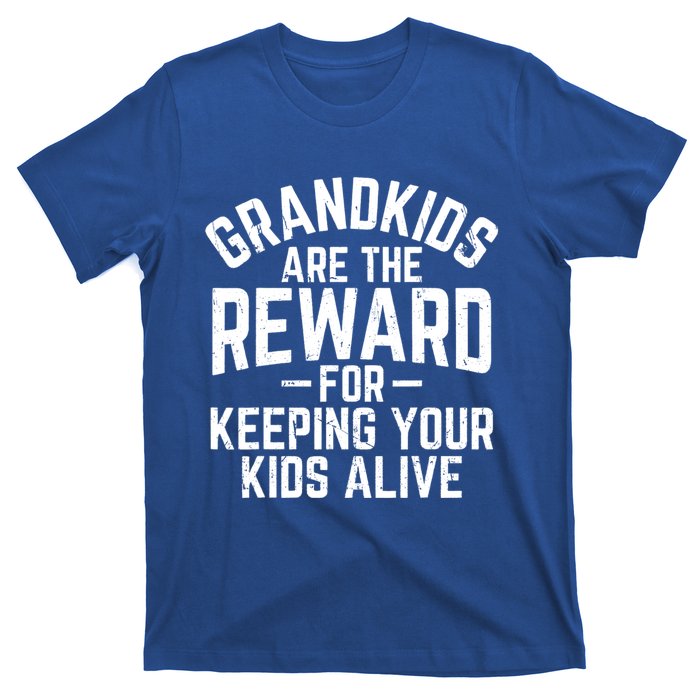 Grandkids Are The Reward For Keeping Your Kids Alive T-Shirt