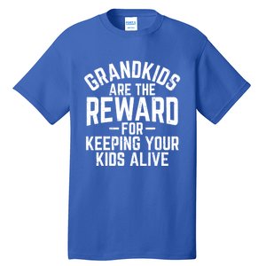 Grandkids Are The Reward For Keeping Your Kids Alive Tall T-Shirt