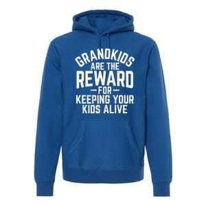 Grandkids Are The Reward For Keeping Your Kids Alive Premium Hoodie