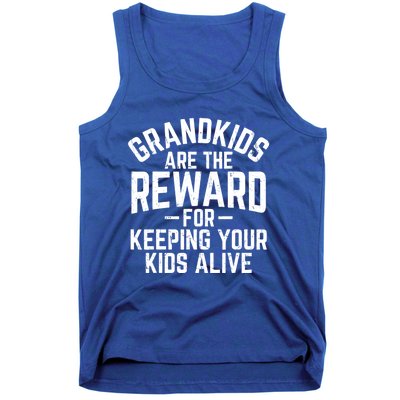 Grandkids Are The Reward For Keeping Your Kids Alive Tank Top