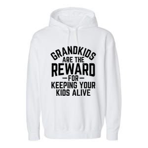 Grandkids Are The Reward For Keeping Your Kids Alive Garment-Dyed Fleece Hoodie