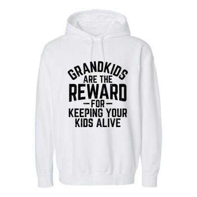 Grandkids Are The Reward For Keeping Your Kids Alive Garment-Dyed Fleece Hoodie