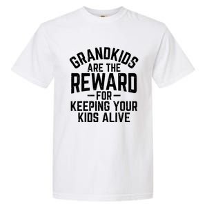 Grandkids Are The Reward For Keeping Your Kids Alive Garment-Dyed Heavyweight T-Shirt