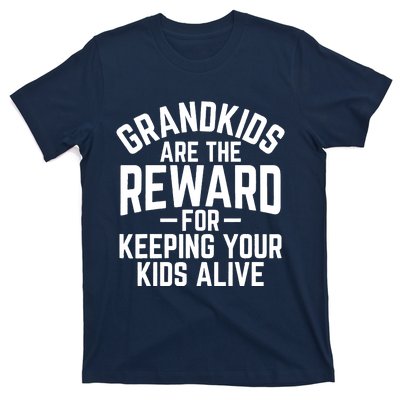 Grandkids Are The Reward For Keeping Your Kids Alive T-Shirt