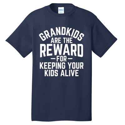 Grandkids Are The Reward For Keeping Your Kids Alive Tall T-Shirt