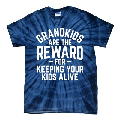 Grandkids Are The Reward For Keeping Your Kids Alive Tie-Dye T-Shirt