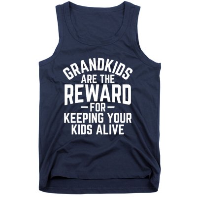 Grandkids Are The Reward For Keeping Your Kids Alive Tank Top