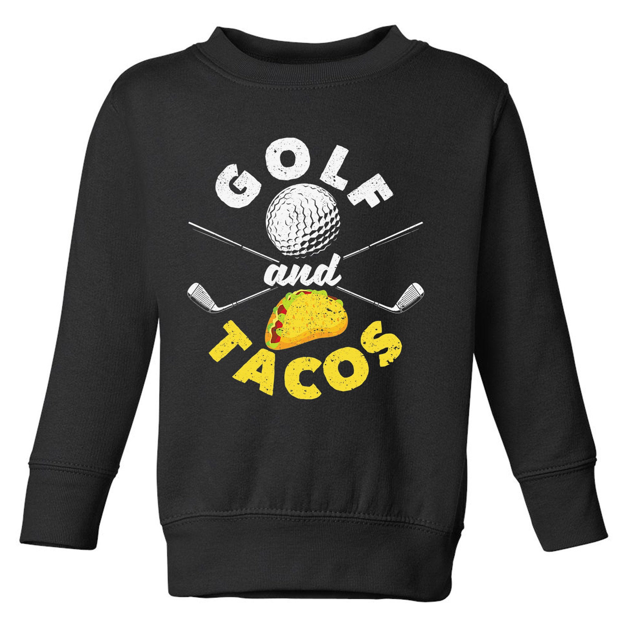 Golf And Tacos Funny Mexican Dish Favorite Sport Golfer Toddler Sweatshirt