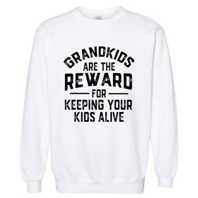 Grand Are The Reward For Keeping Your Alive Garment-Dyed Sweatshirt