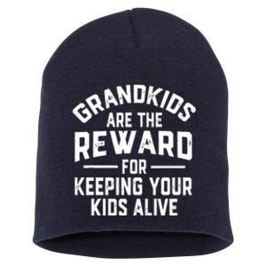 Grandkids Are The Reward For Keeping Your Kids Alive Short Acrylic Beanie