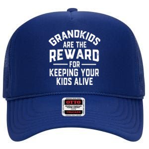 Grandkids Are The Reward For Keeping Your Kids Alive High Crown Mesh Back Trucker Hat