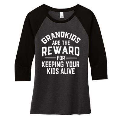 Grandkids Are The Reward For Keeping Your Kids Alive Women's Tri-Blend 3/4-Sleeve Raglan Shirt