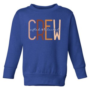 Gifted And Talented Crew Teaching School Appreciation Gift Toddler Sweatshirt