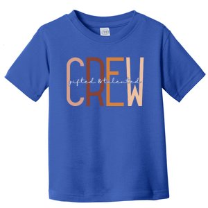 Gifted And Talented Crew Teaching School Appreciation Gift Toddler T-Shirt