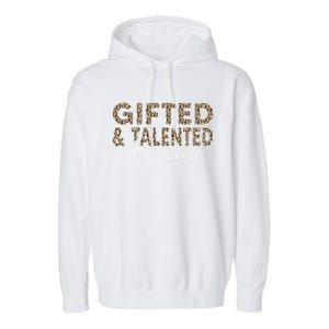 Gifted And Talented Team Teaching School Appreciation Gift Garment-Dyed Fleece Hoodie