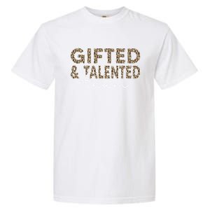 Gifted And Talented Team Teaching School Appreciation Gift Garment-Dyed Heavyweight T-Shirt