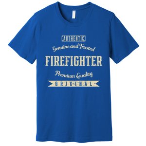 Genuine And Trusted Firefighter Funny Fire Humor Gift Premium T-Shirt