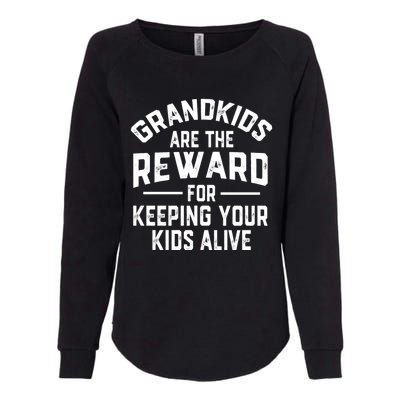 Grandkids Are The Reward For Keeping Your Kids Alive Womens California Wash Sweatshirt