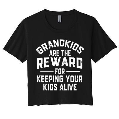 Grandkids Are The Reward For Keeping Your Kids Alive Women's Crop Top Tee