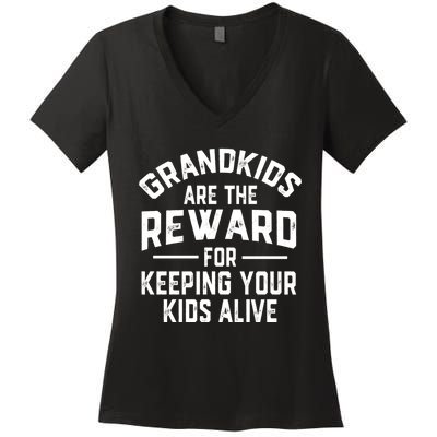 Grandkids Are The Reward For Keeping Your Kids Alive Women's V-Neck T-Shirt