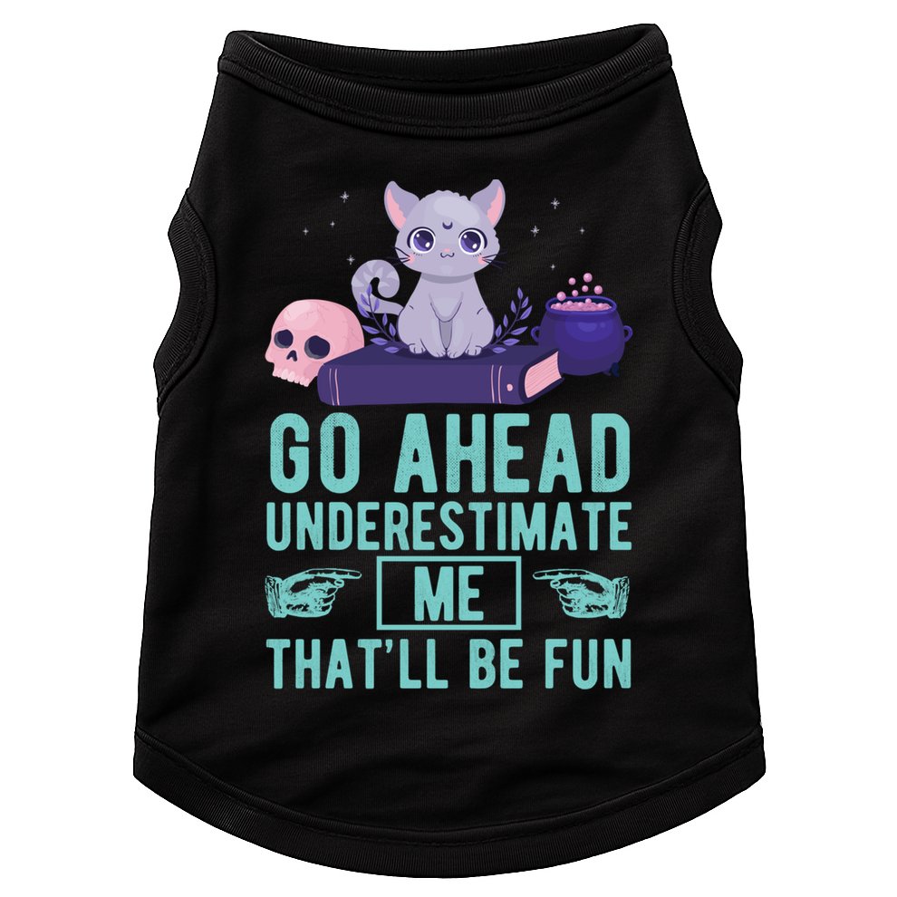 Go Ahead Underestimate Me That'll Be Fun Witch Cat Lover Meaningful Gift Doggie Tank