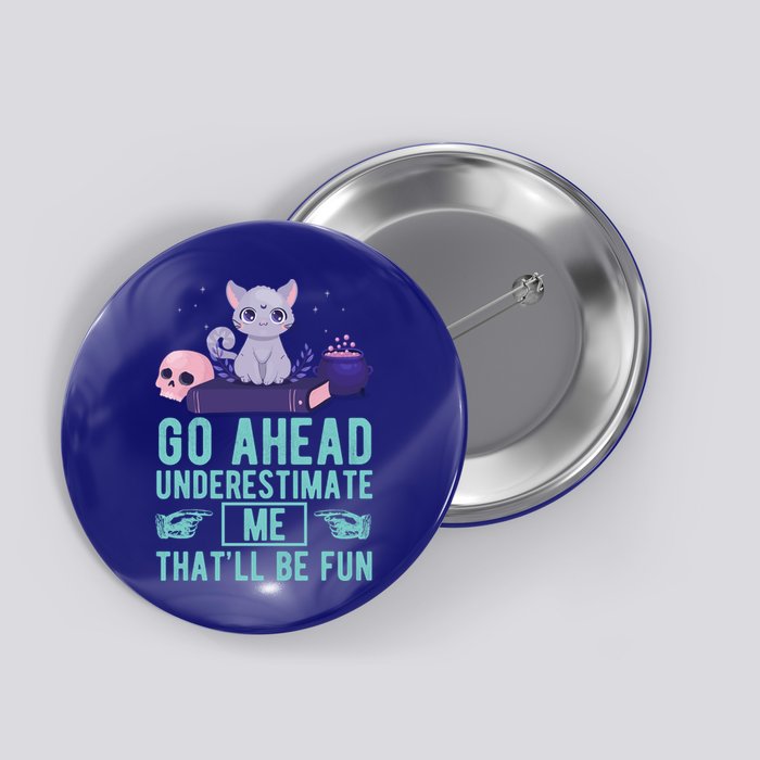 Go Ahead Underestimate Me That'll Be Fun Witch Cat Lover Meaningful Gift Button