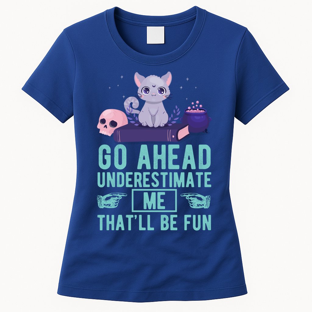 Go Ahead Underestimate Me That'll Be Fun Witch Cat Lover Meaningful Gift Womens T-Shirt