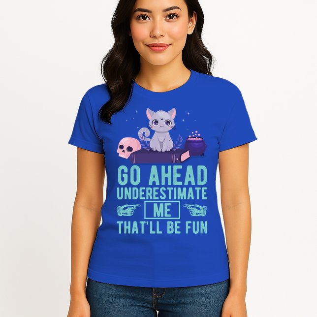 Go Ahead Underestimate Me That'll Be Fun Witch Cat Lover Meaningful Gift Womens T-Shirt