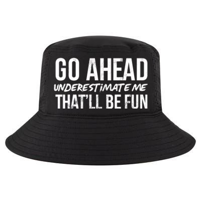 Go Ahead Underestimate Me Thatll Be Fun Funny Gift Cool Comfort Performance Bucket Hat