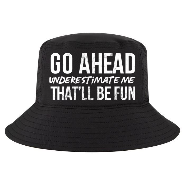 Go Ahead Underestimate Me Thatll Be Fun Funny Gift Cool Comfort Performance Bucket Hat