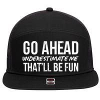 Go Ahead Underestimate Me Thatll Be Fun Funny Gift 7 Panel Mesh Trucker Snapback Hat