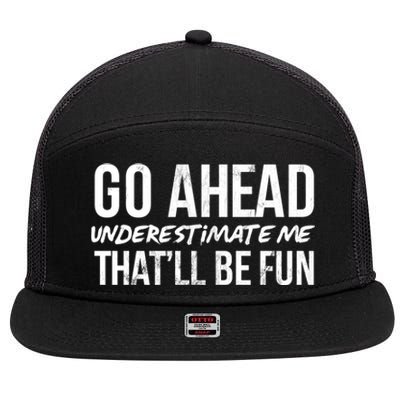 Go Ahead Underestimate Me Thatll Be Fun Funny Gift 7 Panel Mesh Trucker Snapback Hat