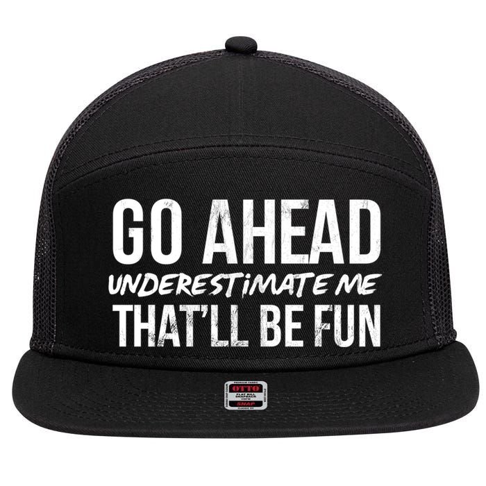 Go Ahead Underestimate Me Thatll Be Fun Funny Gift 7 Panel Mesh Trucker Snapback Hat