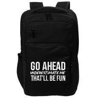 Go Ahead Underestimate Me Thatll Be Fun Funny Gift Impact Tech Backpack